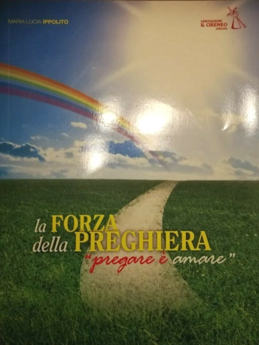 Ippolito, Maria Lucia. - La forza della preghiera. Pregare  amore. CD allegato