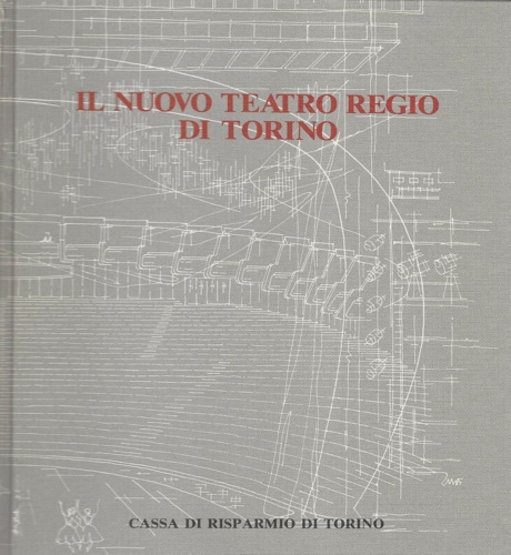 Chiattone - Galvano Brizio - Mollino - Zavelani Rossi - Bertone - Musmeci - Sacerdote, Pisani - Job - Vaccaneo (Autori) - Il nuovo teatro Regio di Torino.
