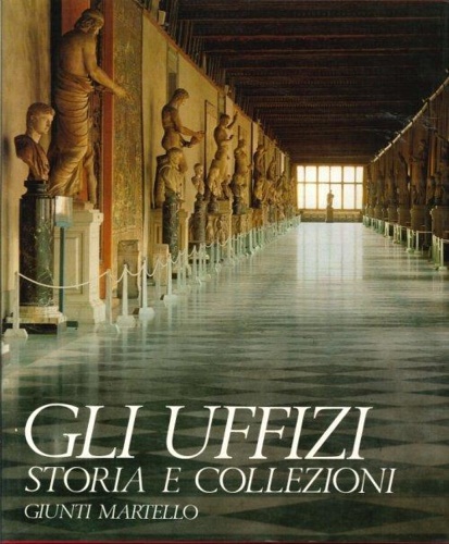 -- - Gli Uffizi. Storia e collezioni.