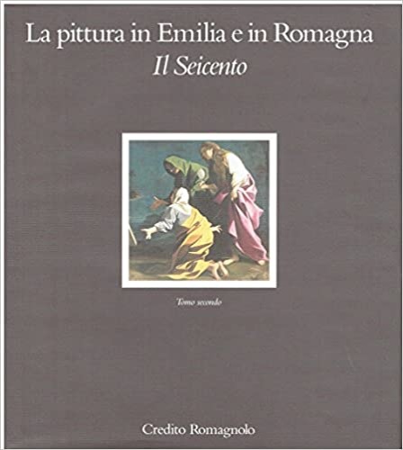 -- - La pittura in Emilia e in Romagna. Il Seicento. Vol.II.
