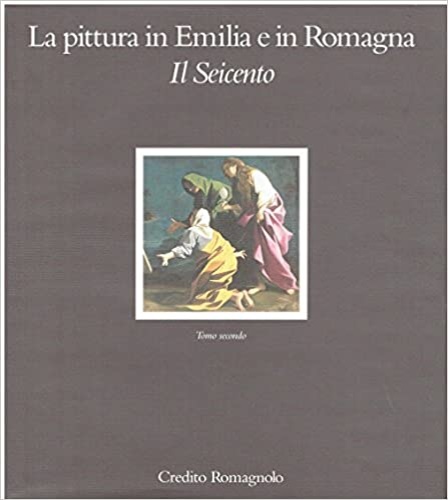 -- - La pittura in Emilia e in Romagna. Il Seicento. Vol.II. Direzione editoriale di Carlo