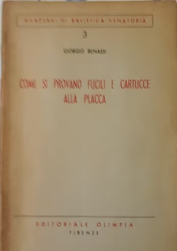 Benassi,Giorgio. - Come si provano fucili e cartucce alla placca.