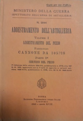 Ministero della Guerra. Ispettorato dell'Artiglieria. - Addestramento dell'Artiglieria. Vol.I:Addestramento del pezzo. Fascicolo: Cannone da 105/28. Parte 2 a servizio del pezzo. Prima ristampa della edizione