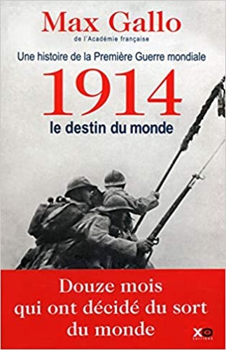 Gallo,Max. - Une histoire de la Premire Guerre mondiale. 1914, le destin du monde.