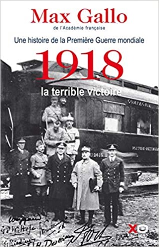 Gallo,Max. - Une histoire de la Premire Guerre mondiale. 1918, le terrible victoire.