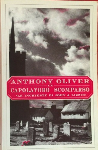 Oliver, Anthony. - Un capolavoro scomparso. Le inchieste di John e Lizzie.
