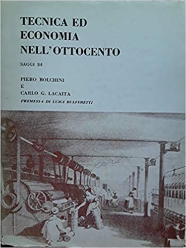 Bolchini, Piero. Lacaita, Carlo G. - Tecnica ed economi nell'Ottocento.