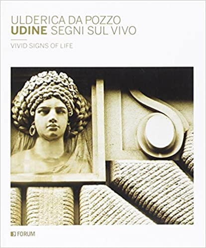 Da Pozzo,Ulderica. - Udine segni sul vivo. Vivid signs of life.