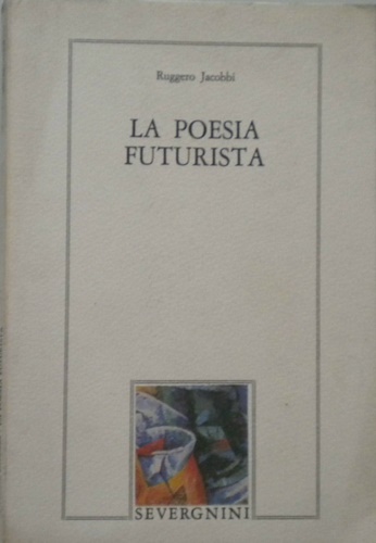 Jacobbi,Ruggero. - La poesia futurista.