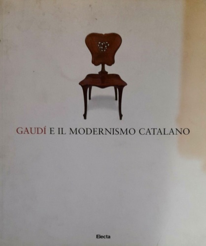 Catalogo della Mostra: - Gaud e il modernismo catalano.