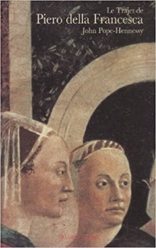 Pope-Henessy,John. - Le trajet de Piero della Francesca.
