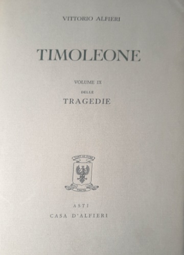 Alfieri,Vittorio. - Tragedie. Vol.IX. Timoleone. Testo definitivo, idee, stesur