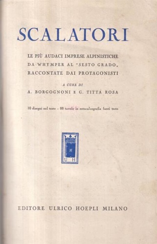 Borgognoni,A. Titta Rosa,G. (a cura di). - Scalatori. Le pi audaci imprese alpinist