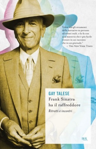 Talese, Gay. - Frank Sinatra ha il raffreddore. Ritratti e incontri.