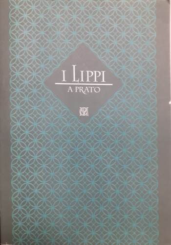 Filippini,Cecilia. Cerretelli,Claudio. - I Lippi a Prato.