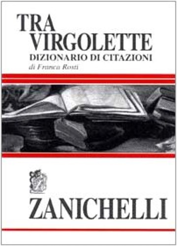 Rosti,Franca. - Tra virgolette. Dizionario di citazione.