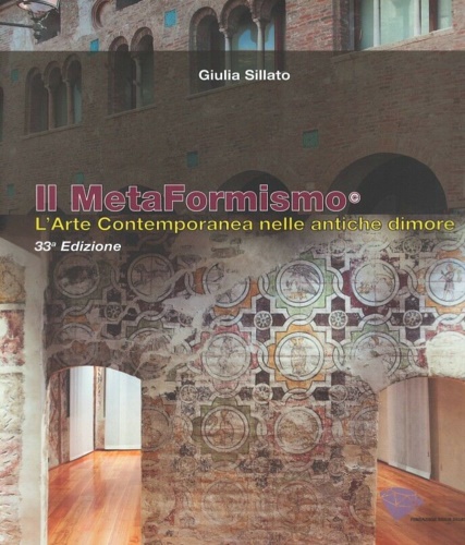 Sillato,Giulia. - Il Metaformismo. L'arte Contemporanea nelle antiche dimore.