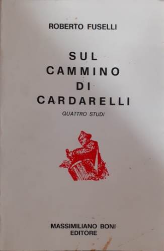 Fuselli,Roberto. - Sul cammino di Cardarelli. Quattro studi.