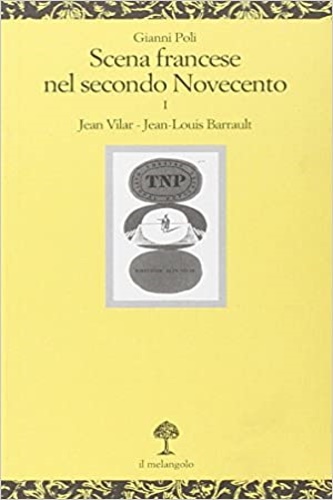 Poli, Gianni. - Scena francese nel secondo Novecento. Jean Vilar- Jean-Louis Barrault.