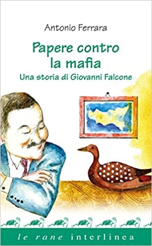 Ferrara,Antonio. - Papere contro la mafia. Una storia di Giovanni Falcone.