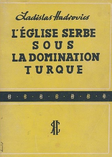 Hadrovics, Ladislav. - L'glise serbe sous la domination turque.