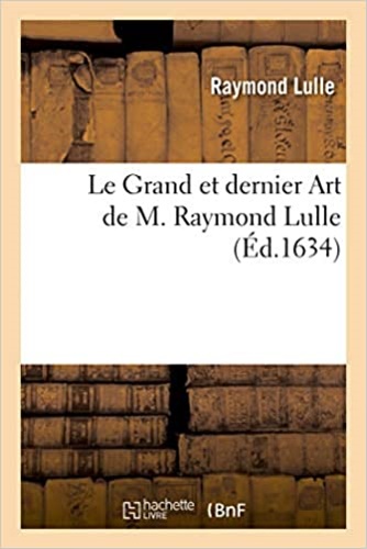 Lulle, Raymond. - Le Grand et dernier Art de M. Reymond Lulle (Ed 1634)