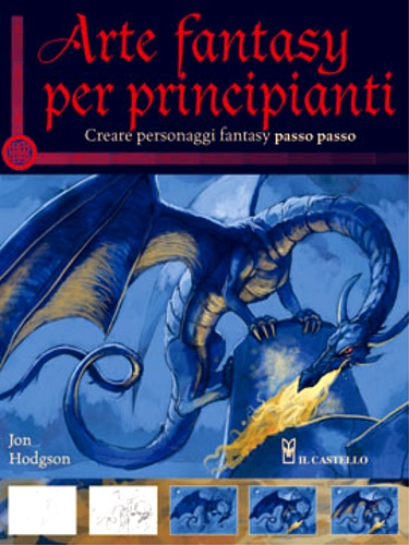 Hodgson,Jon. - Arte fantasy per principianti. Creare personaggi fantasy passo passo.