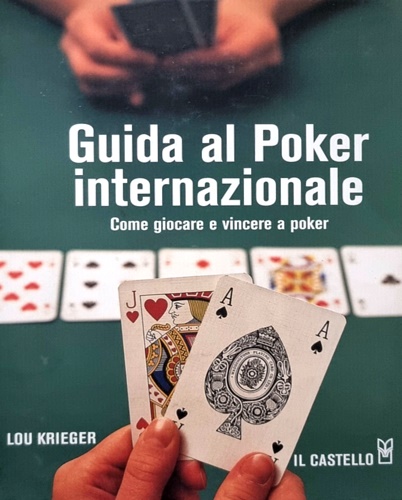 Krieger,Lou. - Guida al poker internazionale. Come giocare e vincere a poker