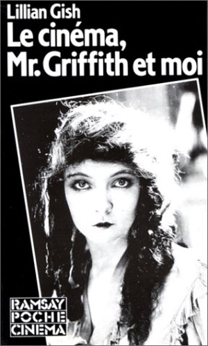 Gish, Lllian. - Le cinema, Mr. Griffith et moi. Testo in francese.