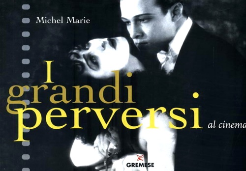 Marie,Michel. - I grandi perversi al cinema.