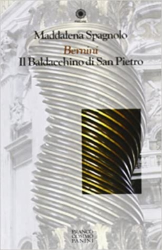 Spagnolo,Maddalena. - Bernini. Il Baldacchino di San Pietro.
