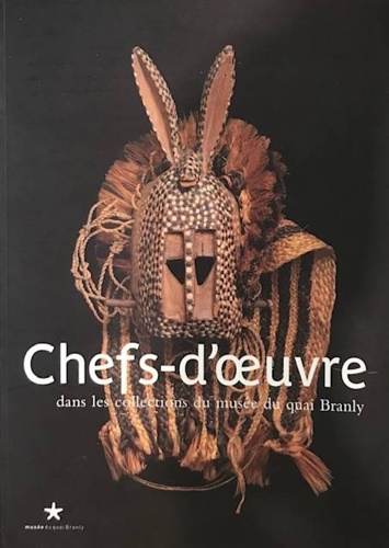 Catalogue: - Chefs d'oeuvre dans les collections du musee du quai Branly.