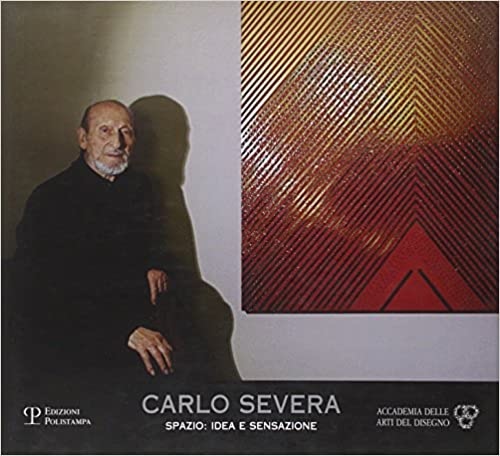 Catalogo della Mostra: - Carlo Severa. Spazio: idea e sensazione.