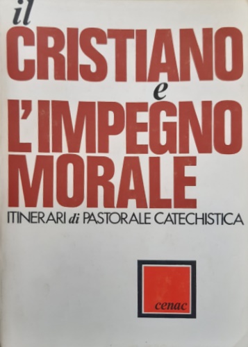 AA.VV. - Il cristianesimo e l'impegno morale. Itinerari di pastorale catechistica.