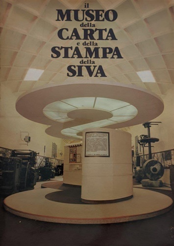 AA.VV. - Il Museo della Carta e della Stampa della Siva.