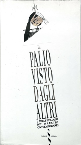 -- - Il Palio visto dagli altri. I drappelloni dei maestri contemporanei.