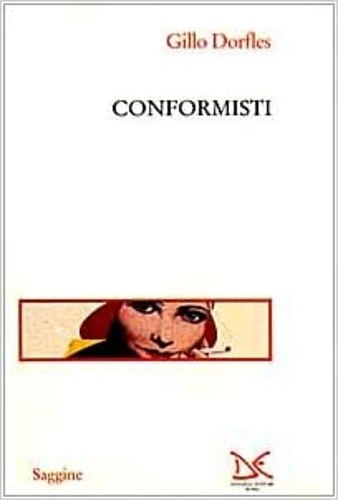 Dorfles,Gillo. - Conformisti.
