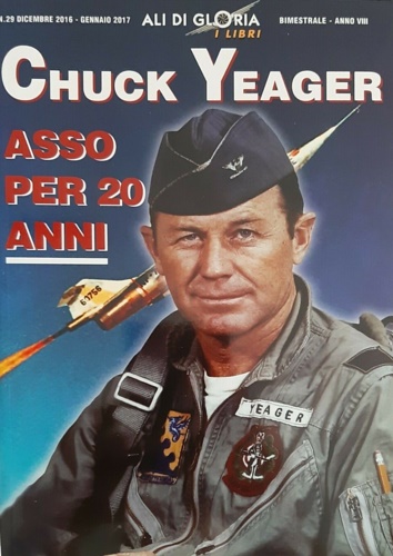 Magnani,Alberto. - Chuck Yeager. Asso per 20 anni.