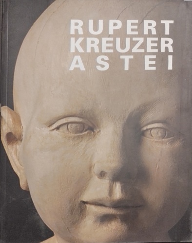 Catalogo della Mostra: - Rupert Kreuzer Astei.