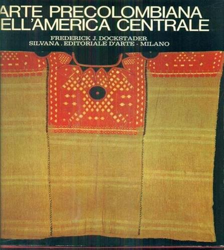 Dockstader,Frederick J. - Arte precolombiana nell'America centrale.