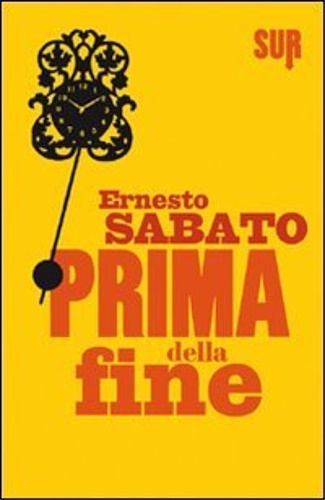 Sabato, Ernesto. - Prima della fine.