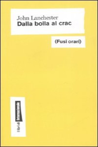 Lanchester, John. - Dalla bolla al crac.