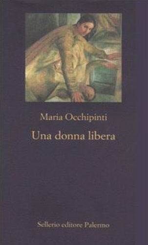 Occhipinti, Maria. - Una donna libera.