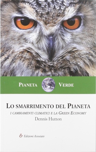Hutton,Dennis. - Lo smarrimento del pianeta. I cambiamenti climatici e la Green Economy.