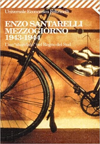 Santarelli, Enzo. - Mezzogiorno 1943-1944. Uno sbandatonel Regno del Sud.