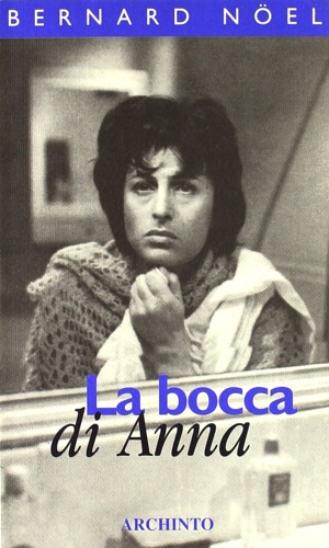 Noel,Bernard. - La bocca di Anna.