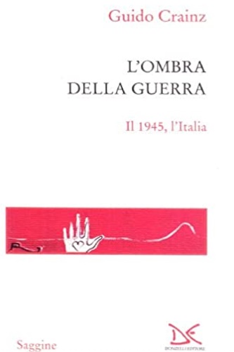 Crainz, Guido. - L'ombra della guerra. Il 1945,l'Italia.