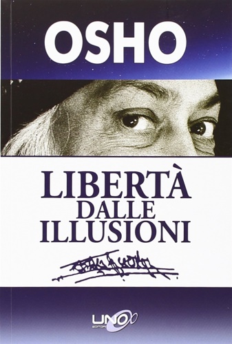 Osho. - Libert dalle illusioni.