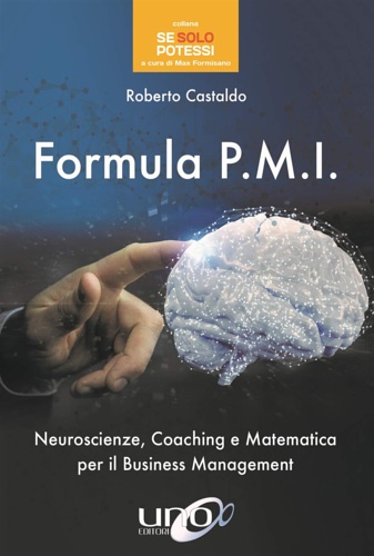 Castaldo,Roberto. - Formula P.M.I. Neuroscienze, coaching e matematica per il business management.