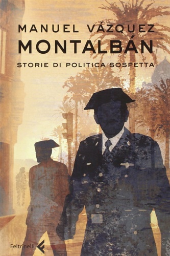 Montalban, Manuel Vazquez. - Storie di politica sospetta.